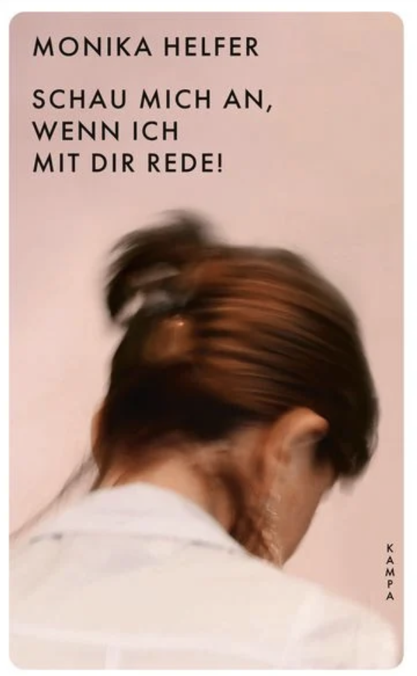 Monika Helfer: Schau mich an, wenn ich mit dir rede