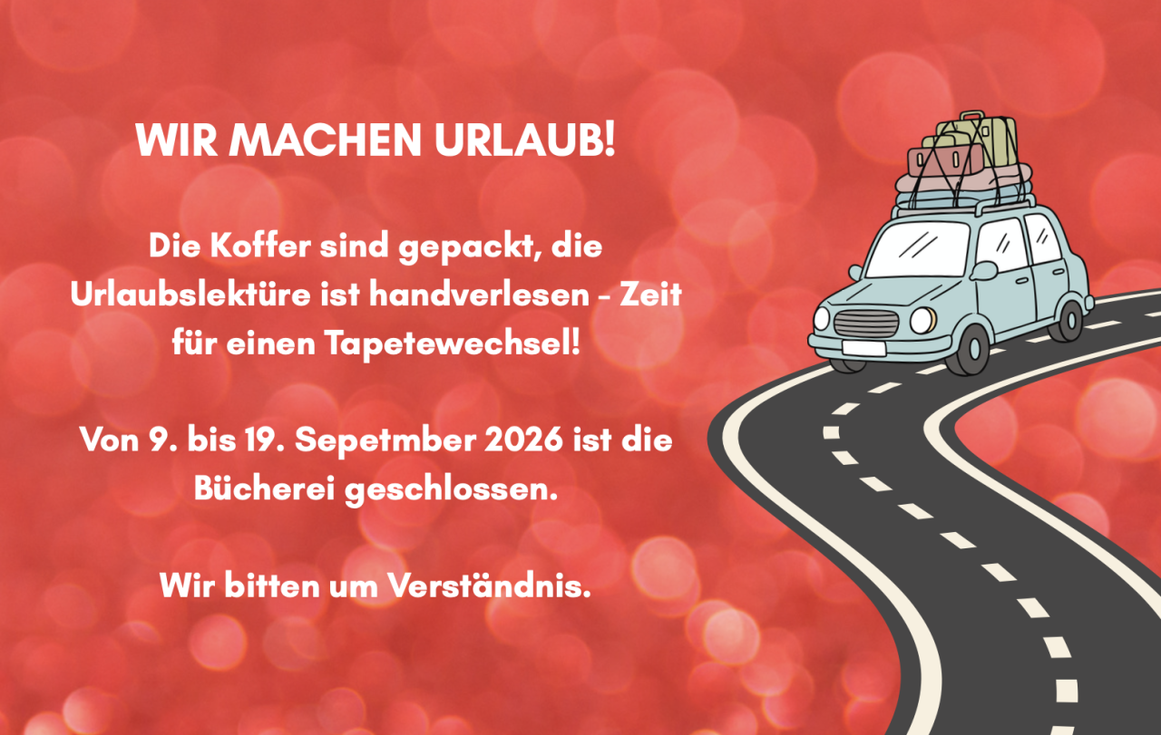 Wir machen Urlaub von 9. bis 19. September 2026.